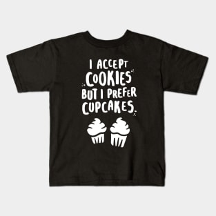 I Accept Cookies But I Prefer Cupcakes - W Kids T-Shirt